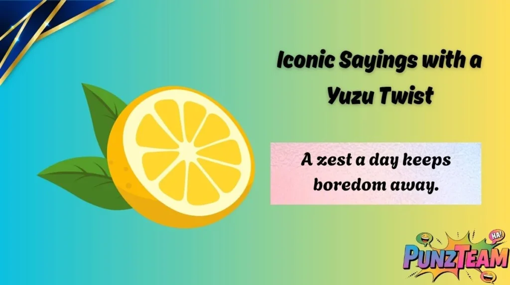 Iconic Sayings with a Yuzu Twist
