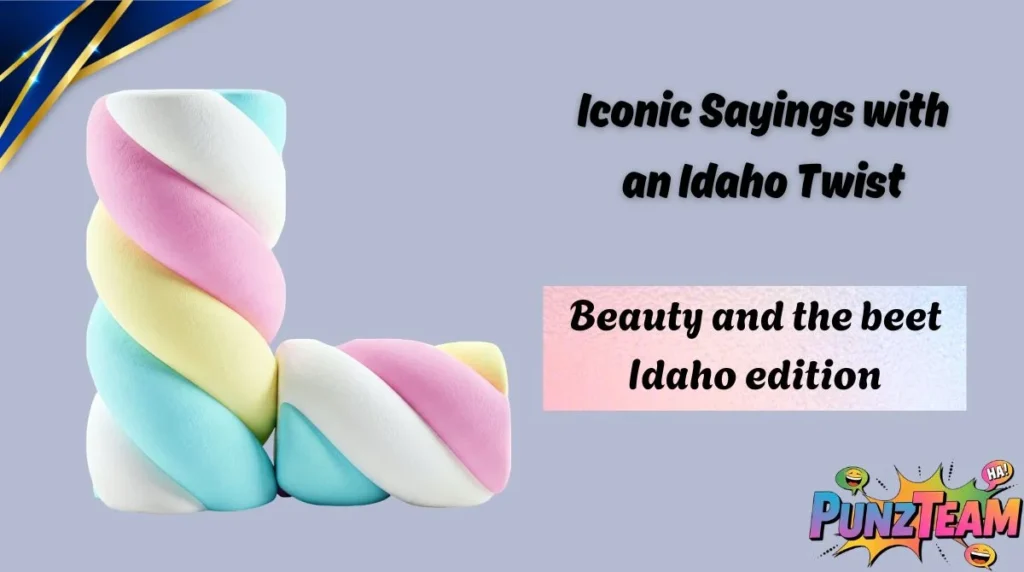 Iconic Sayings with an Idaho Twist