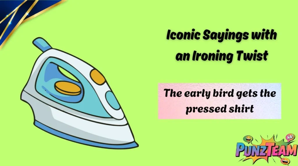 Iconic Sayings with an Ironing Twist