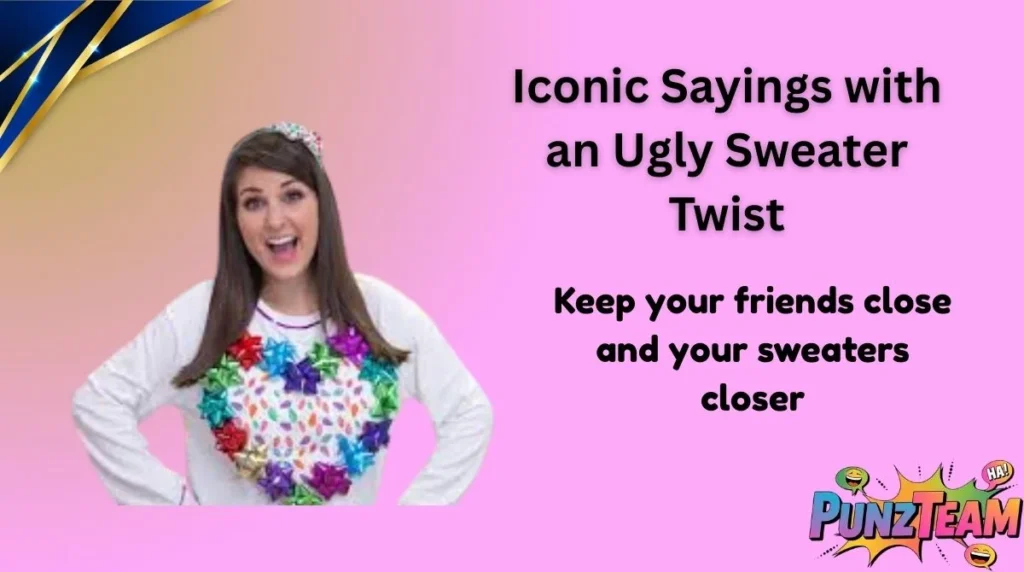 Iconic Sayings with an Ugly Sweater Twist