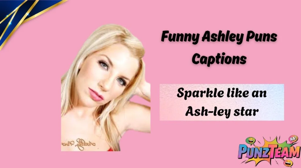 Funny Ashley Puns Captions