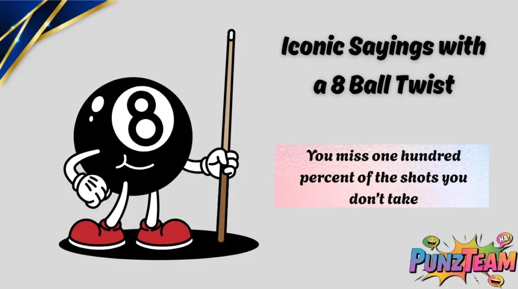 Iconic Sayings with a 8 Ball Twist