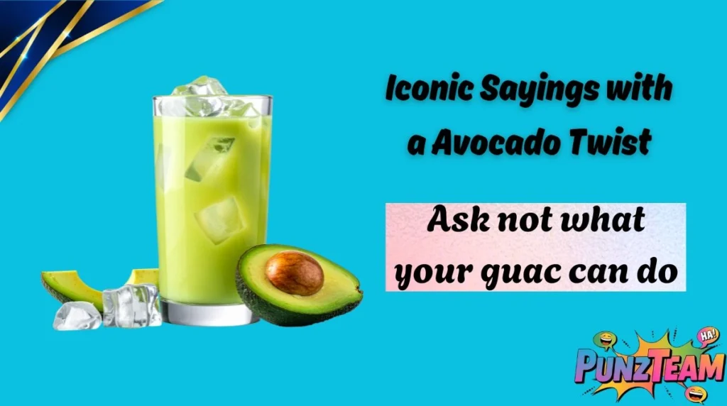 Iconic Sayings with a Avocado Twist