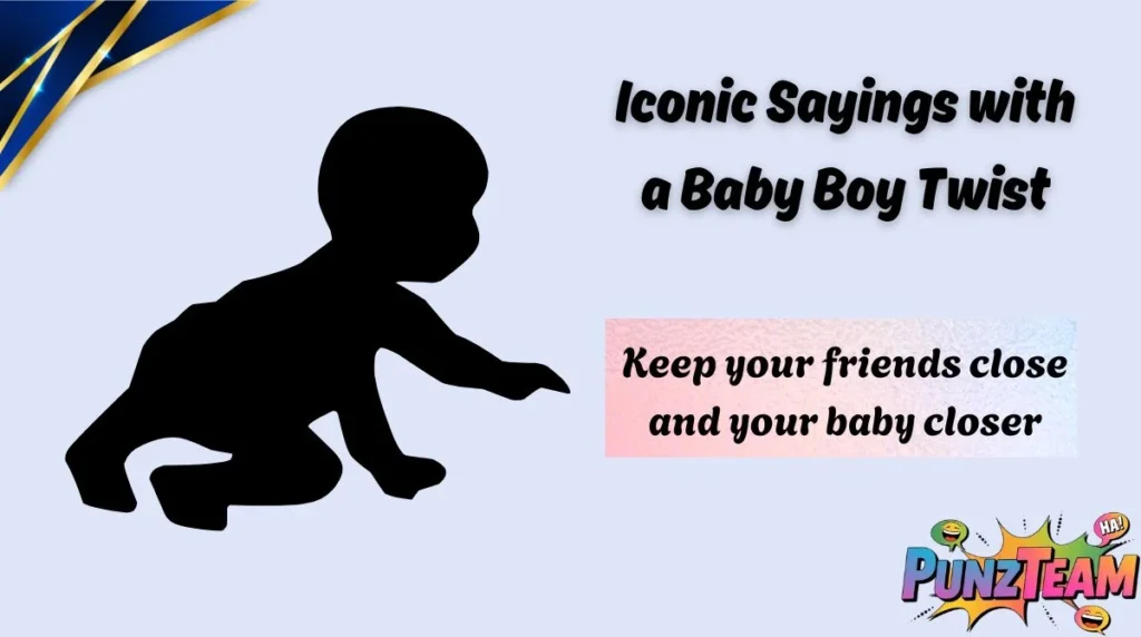 Iconic Sayings with a Baby Boy Twist