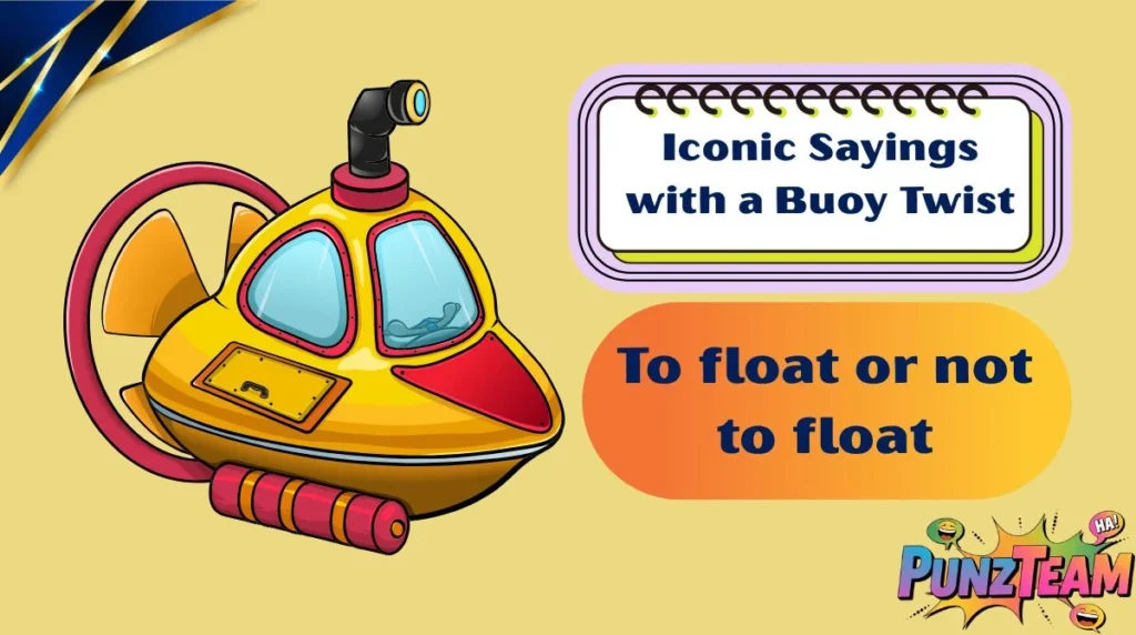 Iconic Sayings with a Buoy Twist