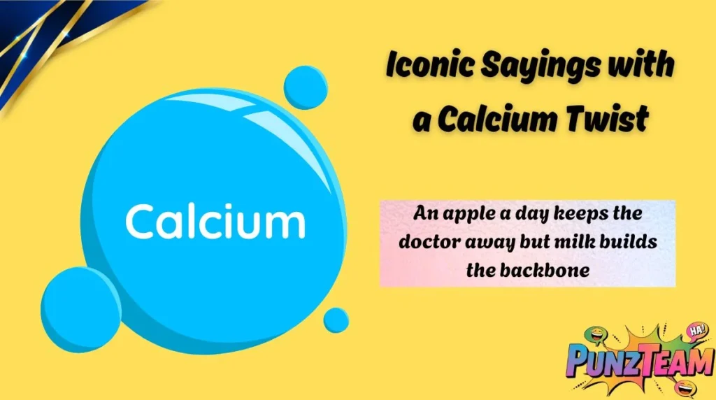 Iconic Sayings with a Calcium Twist