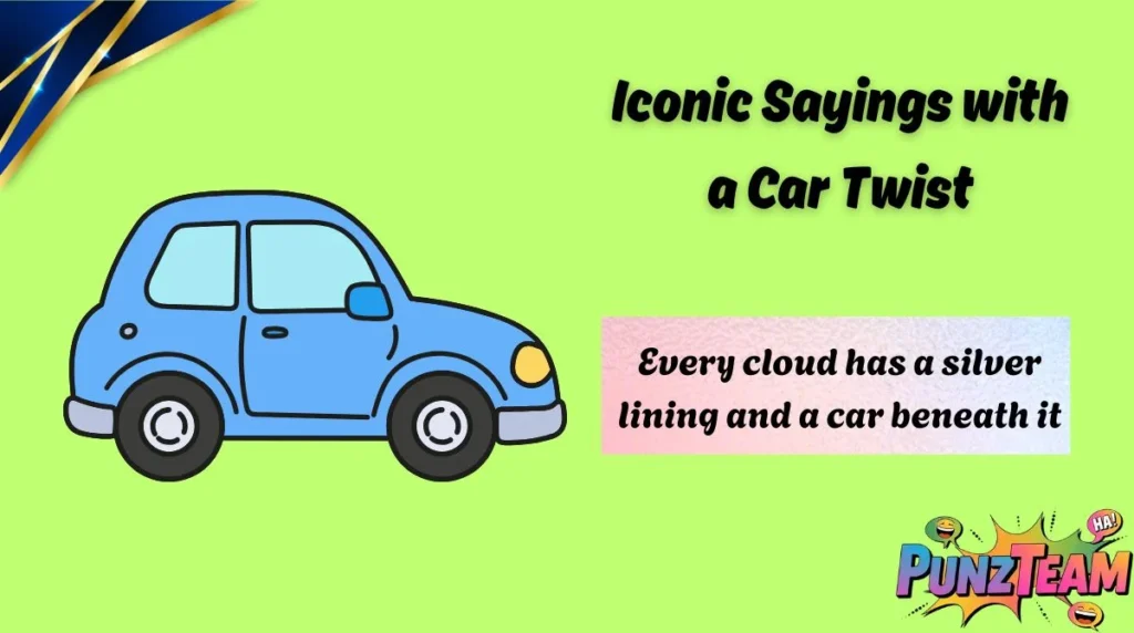 Iconic Sayings with a Car Twist