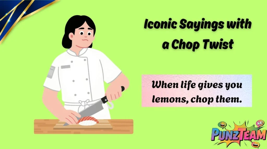 Iconic Sayings with a Chop Twist