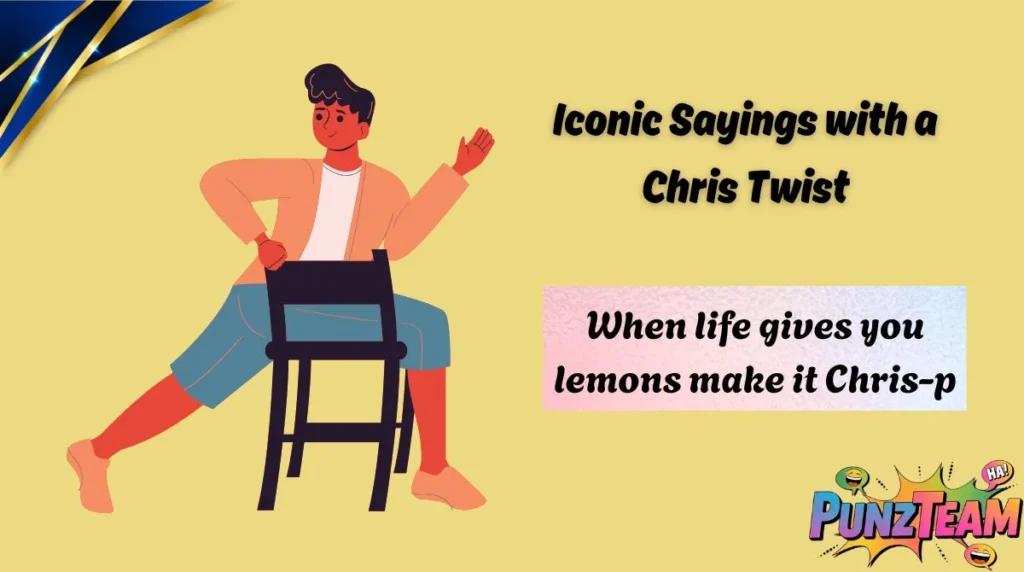 Iconic Sayings with a Chris Twist