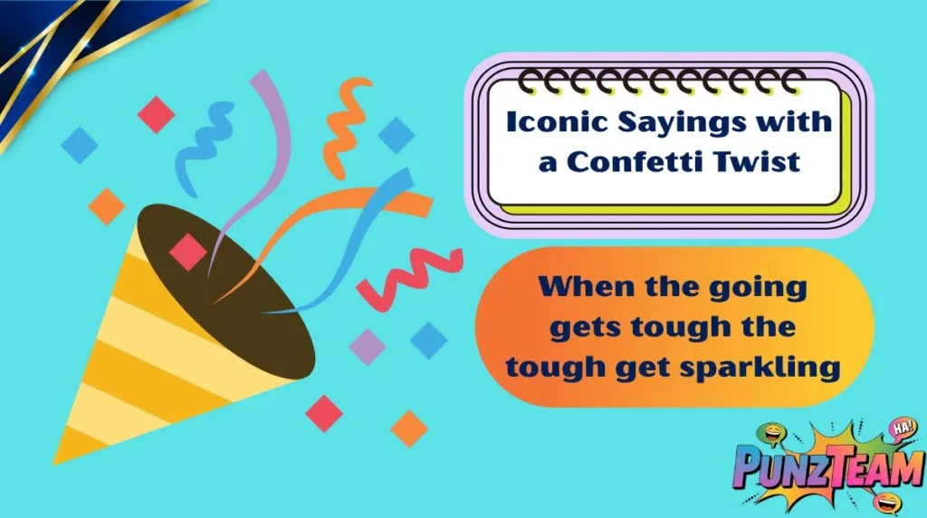 Iconic Sayings with a Confetti Twist