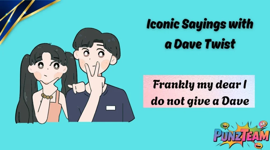 Iconic Sayings with a Dave Twist