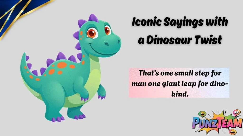 Iconic Sayings with a Dinosaur Twist