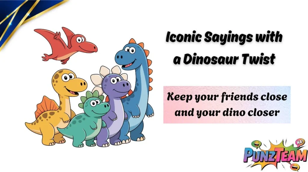 Iconic Sayings with a Dinosaur Twist