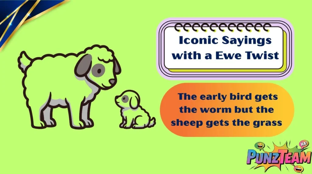 Iconic Sayings with a Ewe Twist