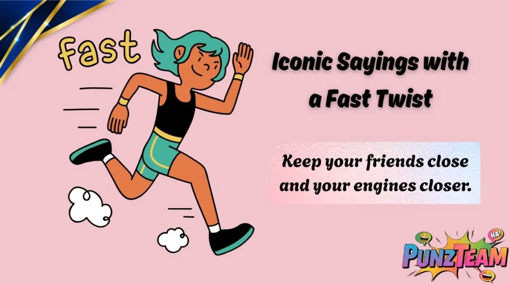 Iconic Sayings with a Fast Twist