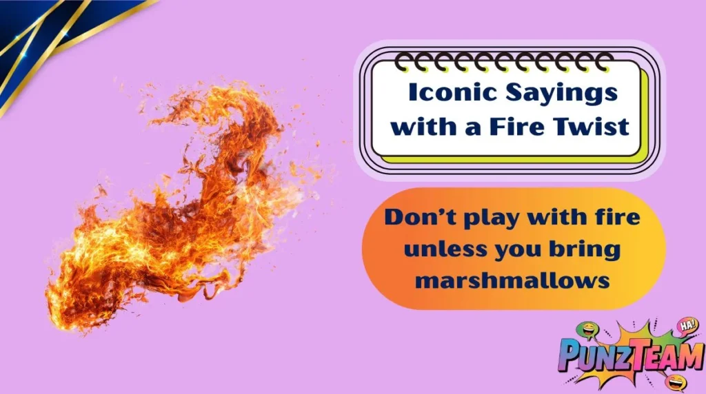  Iconic Sayings with a Fire Twist