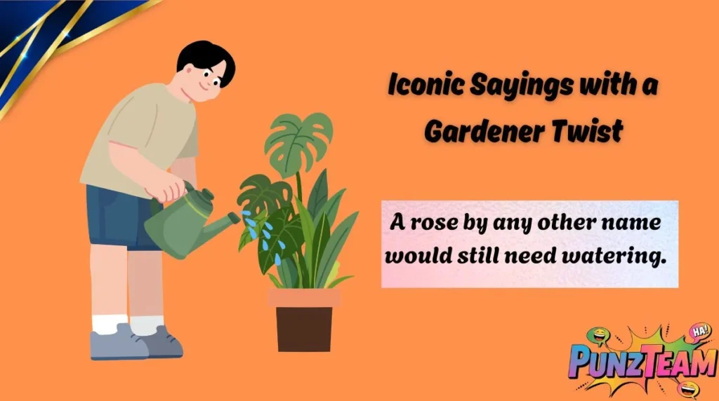 Iconic Sayings with a Gardener Twist