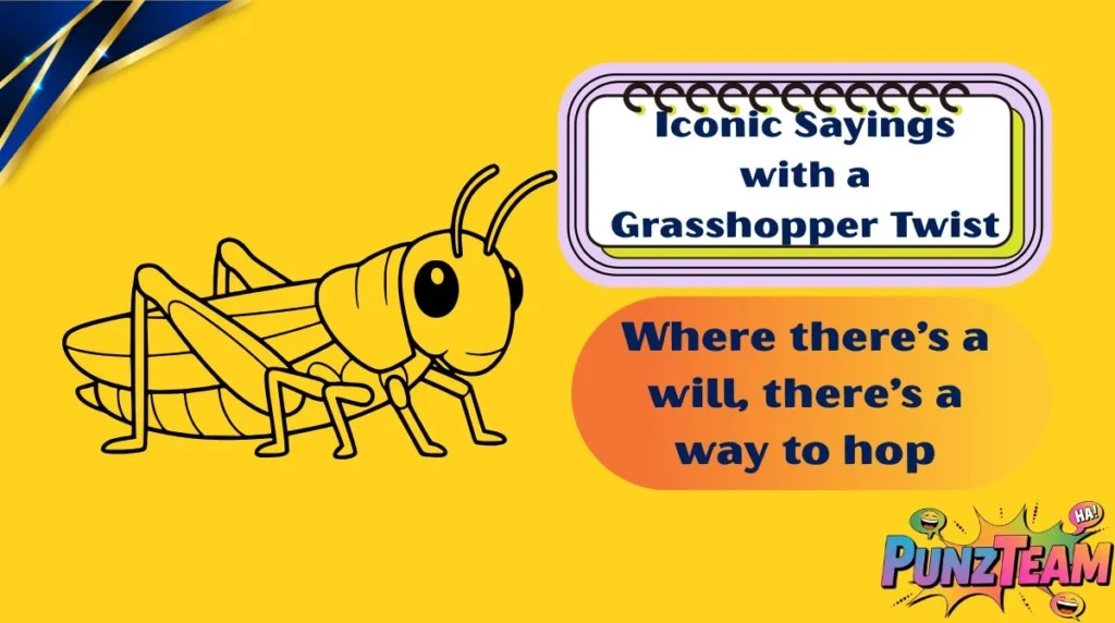 Iconic Sayings with a Grasshopper Twist