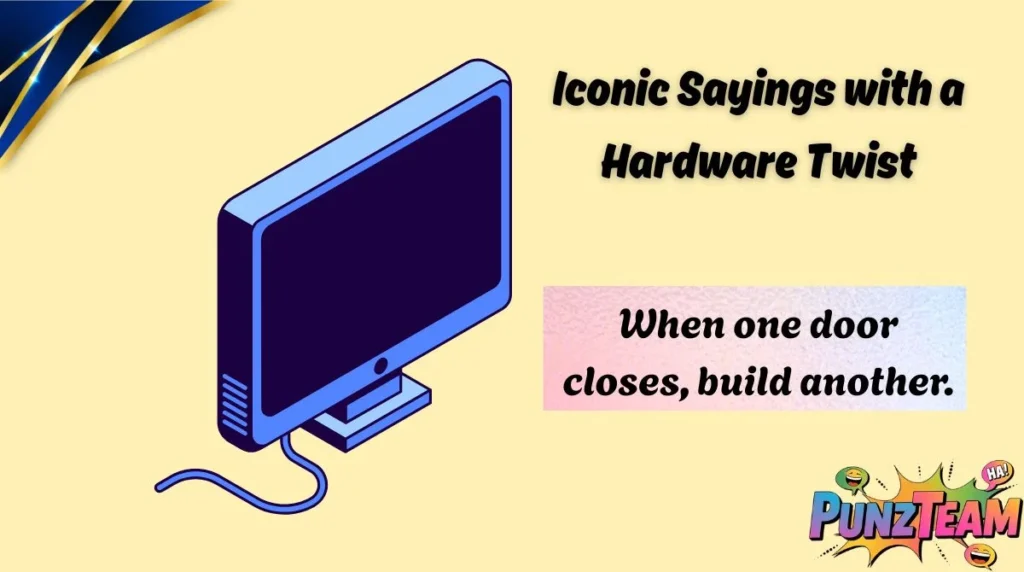 Iconic Sayings with a Hardware Twist