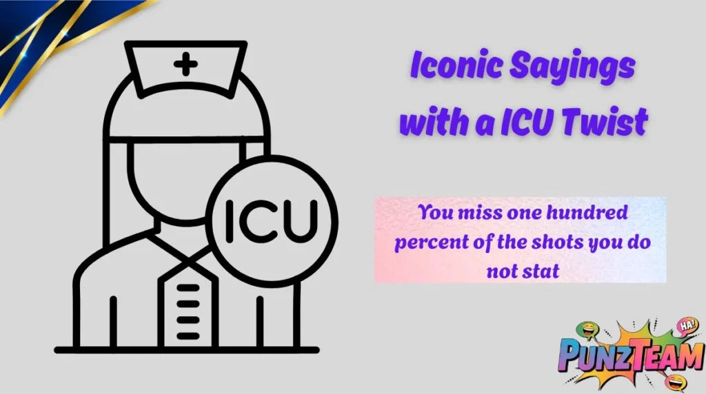 Iconic Sayings with a ICU Twist