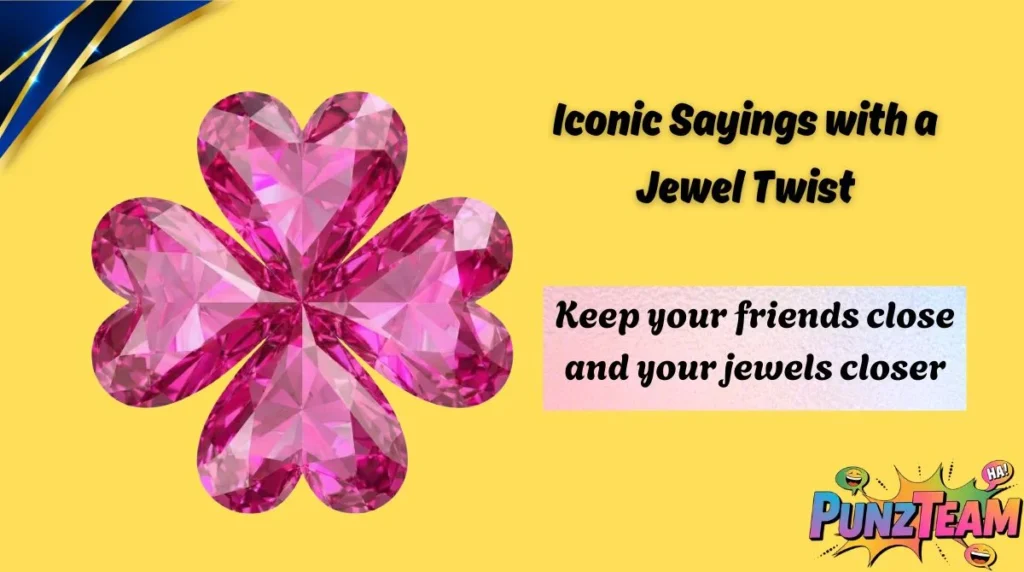 Iconic Sayings with a Jewel Twist