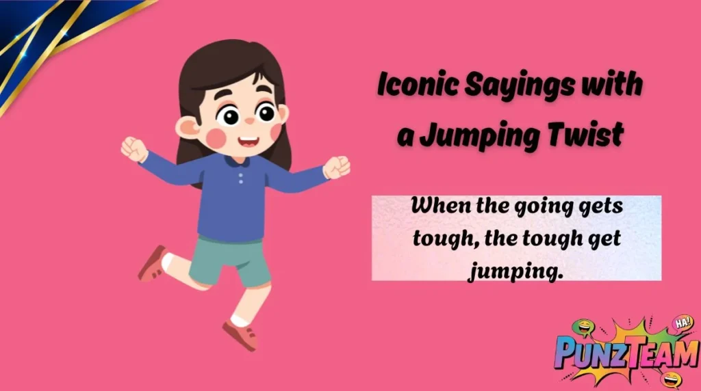 Iconic Sayings with a Jumping Twist