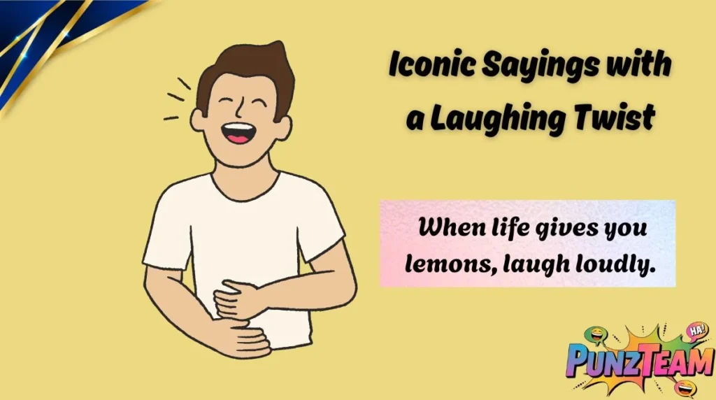 Iconic Sayings with a Laughing Twist