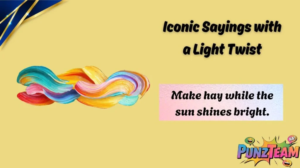 Iconic Sayings with a Light Twist