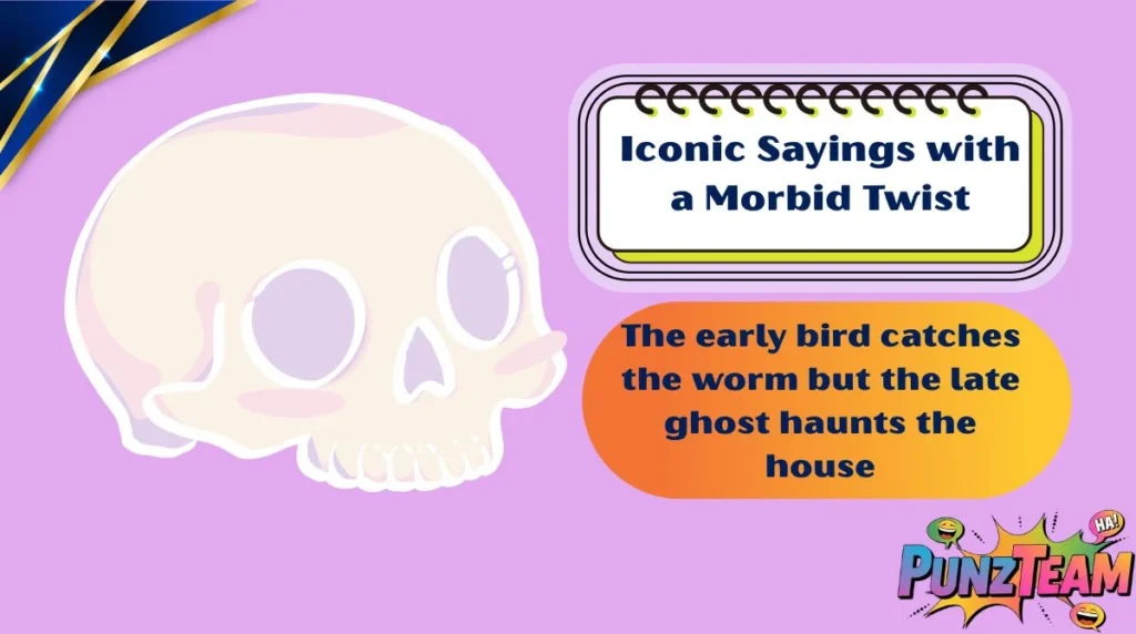 Iconic Sayings with a Morbid Twist