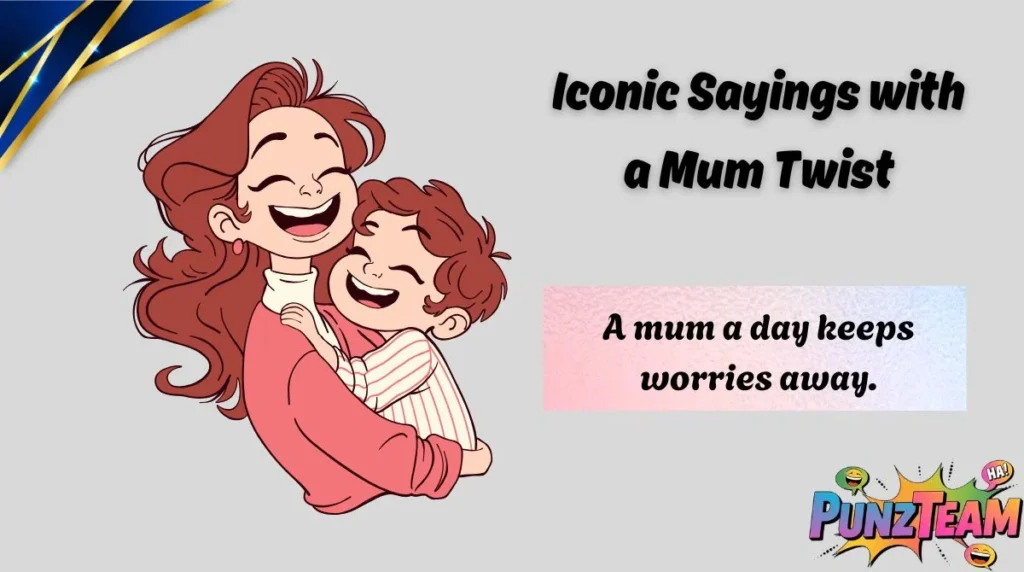 Iconic Sayings with a Mum Twist