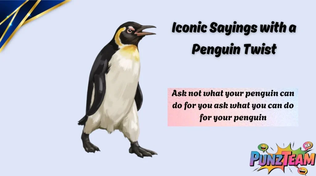 Iconic Sayings with a Penguin Twist