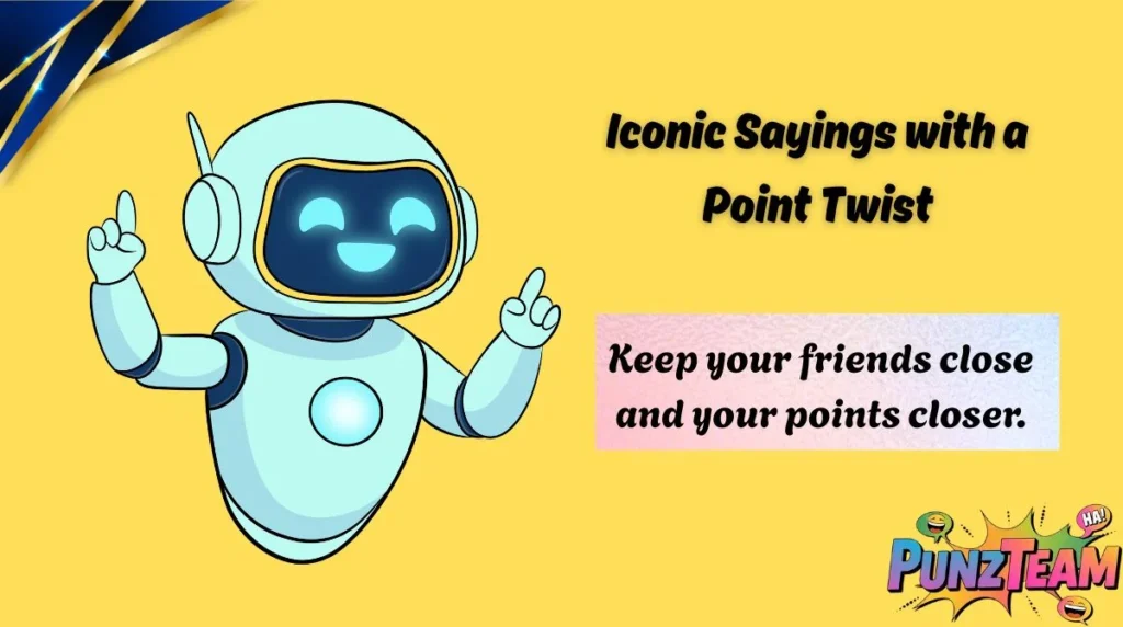 Iconic Sayings with a Point Twist