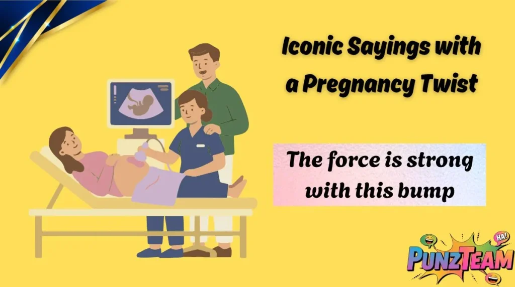 Iconic Sayings with a Pregnancy Twist