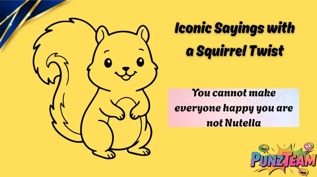 Iconic Sayings with a Squirrel Twist