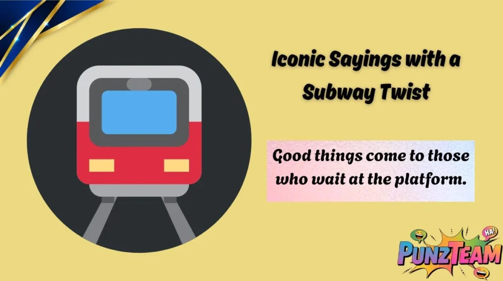 Iconic Sayings with a Subway Twist
