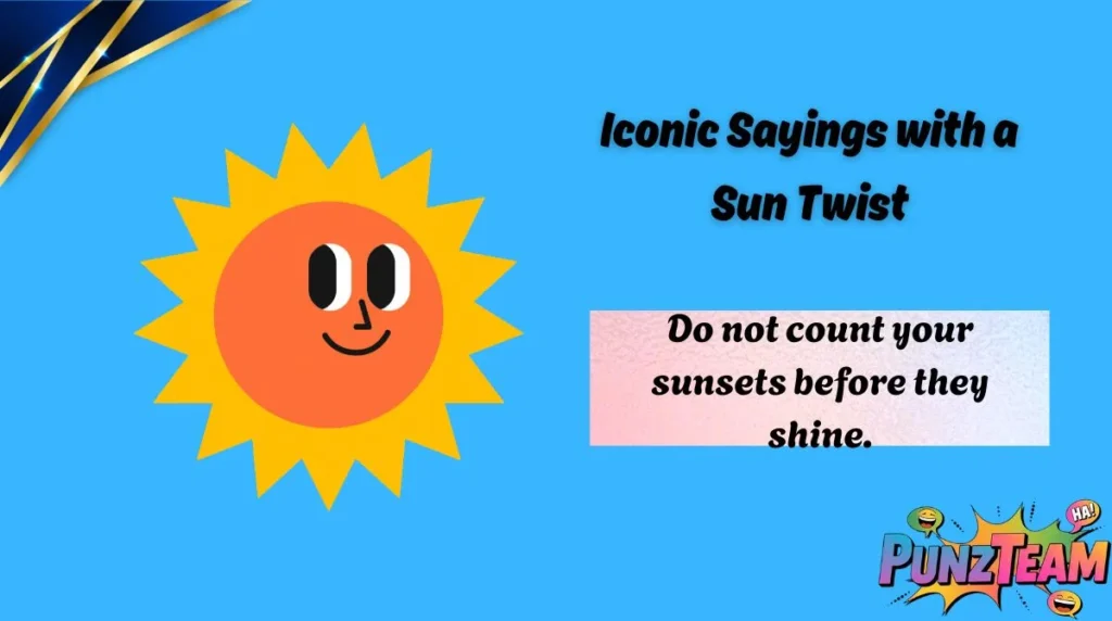 Iconic Sayings with a Sun Twist