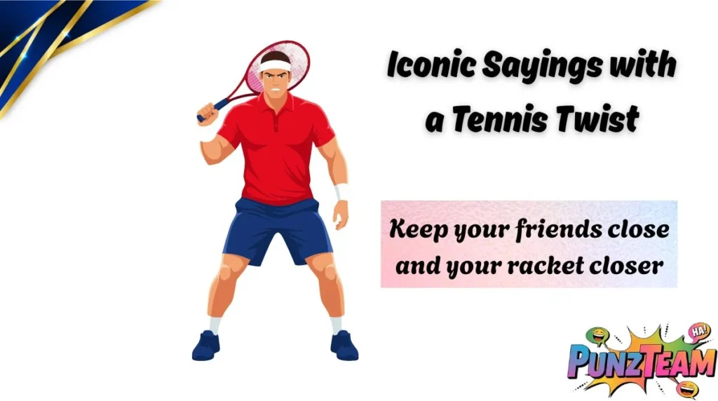 Iconic Sayings with a Tennis Twist