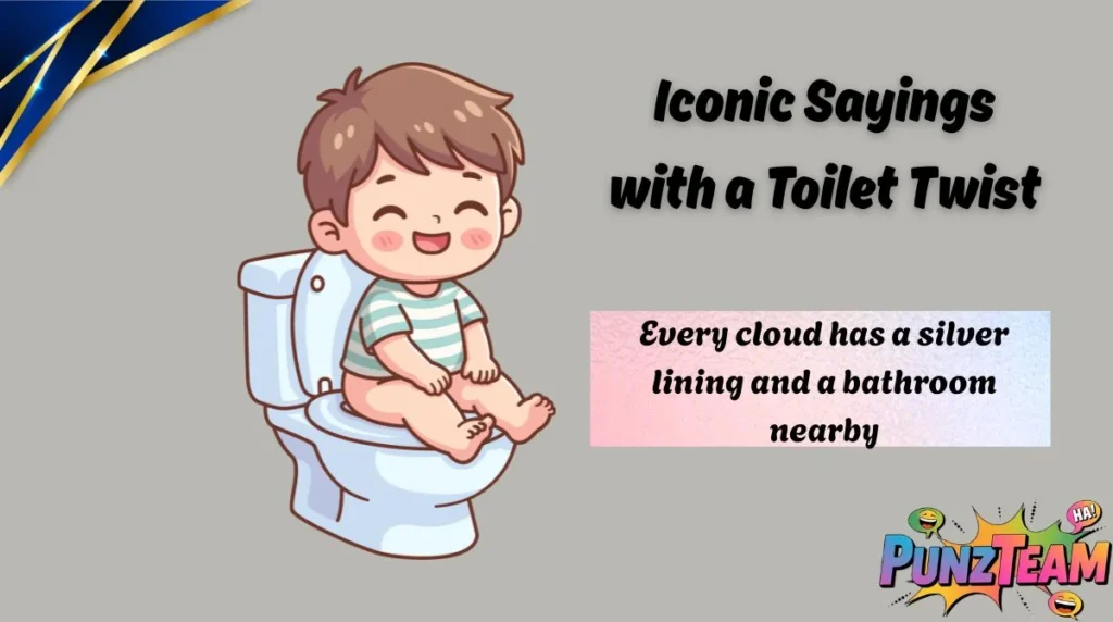Iconic Sayings with a Toilet Twist