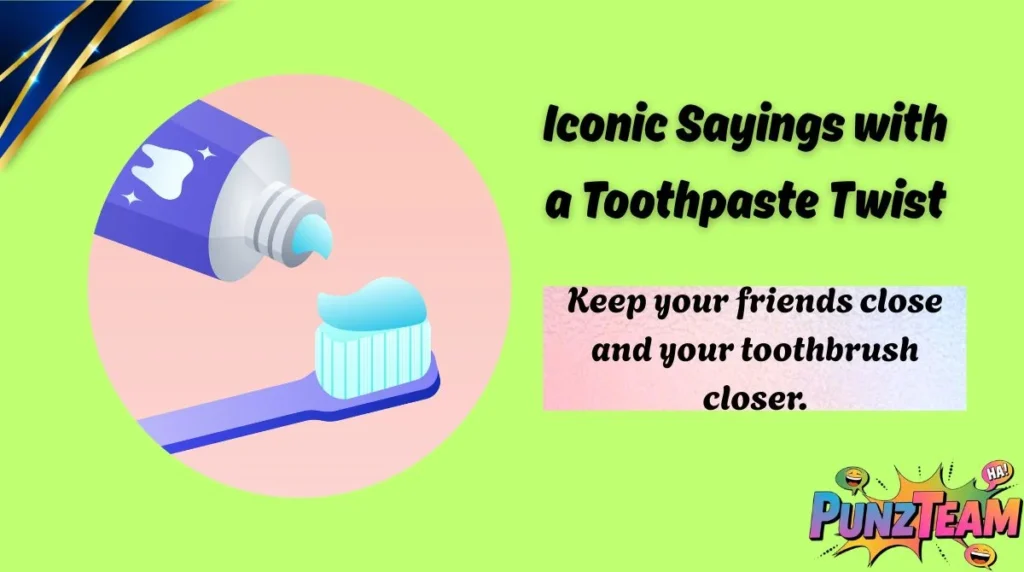 Iconic Sayings with a Toothpaste Twist