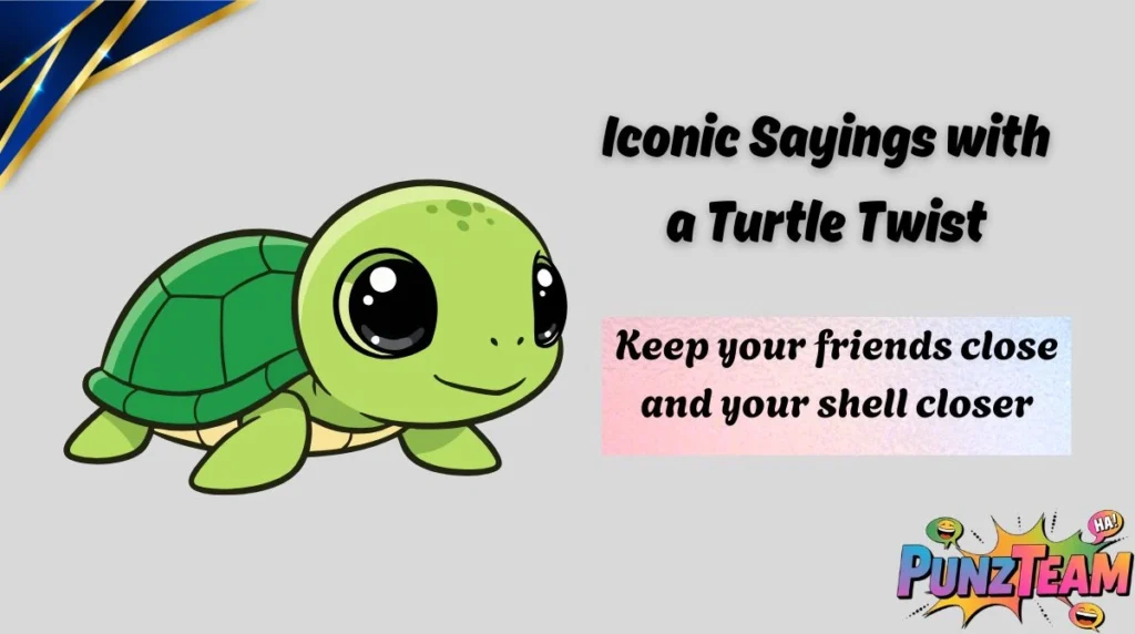 Iconic Sayings with a Turtle Twist