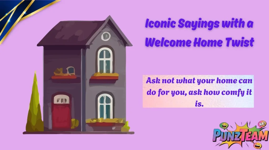 Iconic Sayings with a Welcome Home Twist