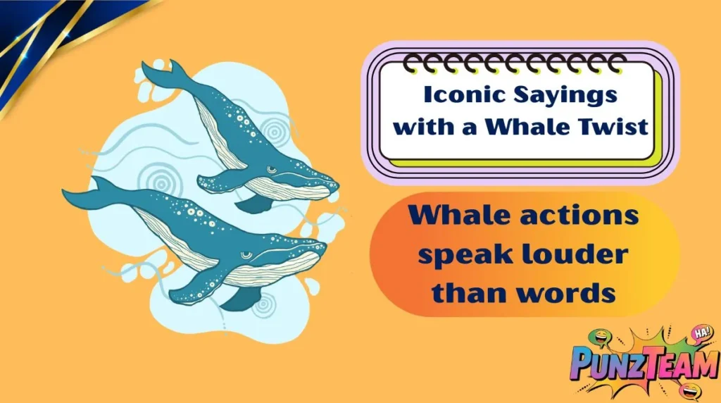 Iconic Sayings with a Whale Twist