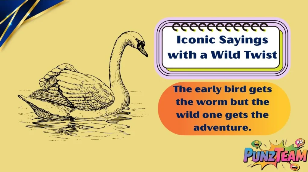 Iconic Sayings with a Wild Twist