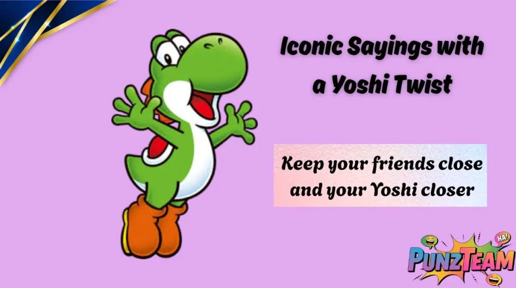 Iconic Sayings with a Yoshi Twist