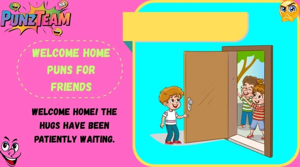 Welcome Home Puns for Friends