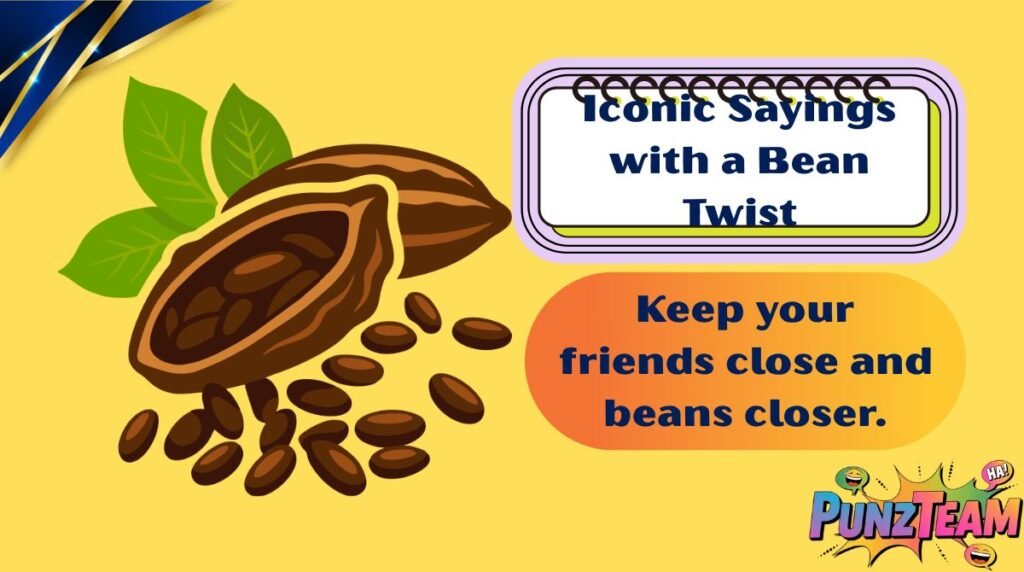 Iconic Sayings with a Bean Twist