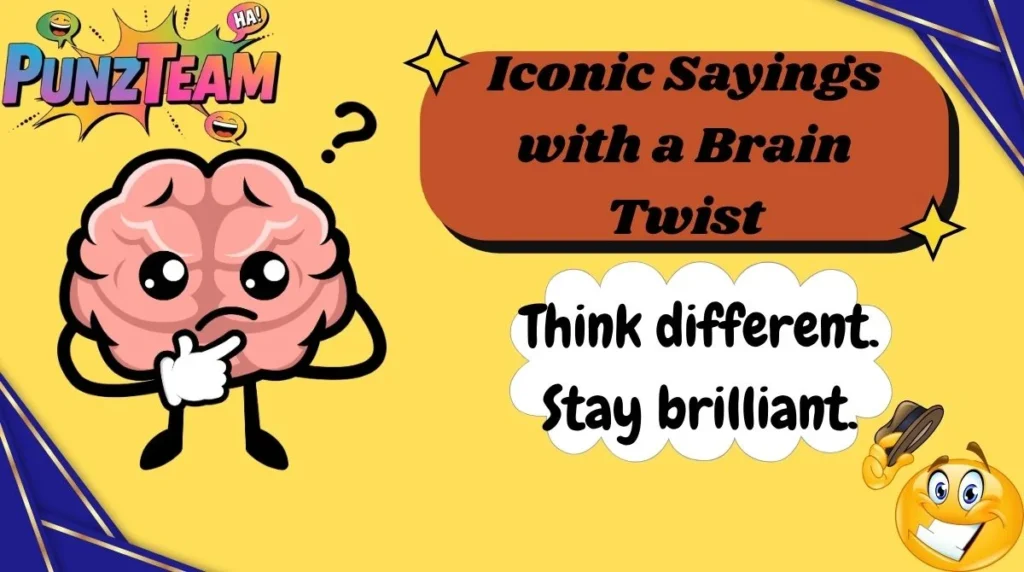 Iconic Sayings with a Brain Twist