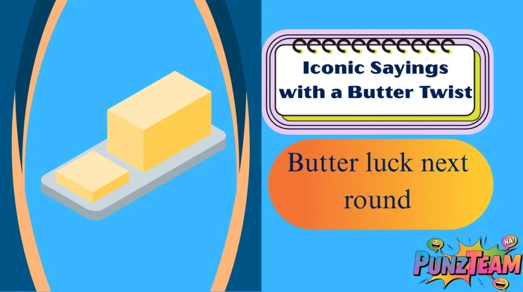 Iconic Sayings with a Butter Twist