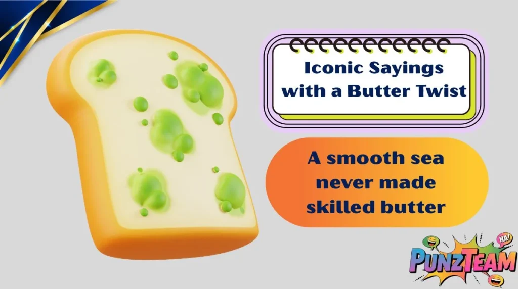 Iconic Sayings with a Butter Twist