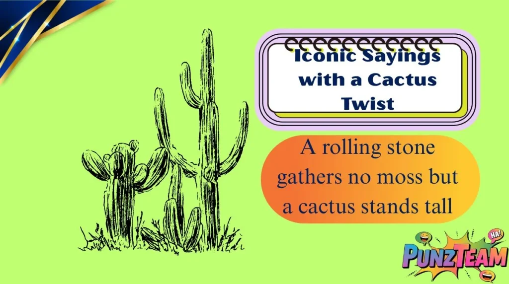 Iconic Sayings with a Cactus Twist